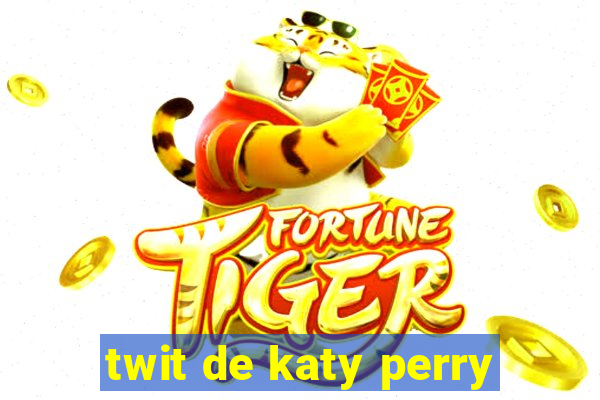 twit de katy perry